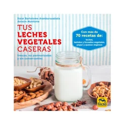 Libro "Tus leches vegetales caseras" - Itziar Bartolome y Antxon Monforte